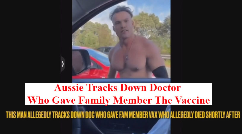 IT HAS BEGUN – Aussie Tracks Down Doctor Who Gave Family Member The Vaccine Who Died